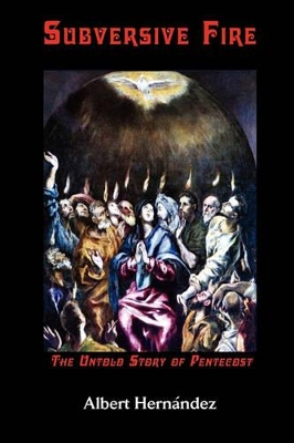 Subversive Fire, The Untold Story of Pentecost book