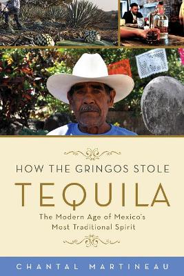 How the Gringos Stole Tequila by Chantal Martineau