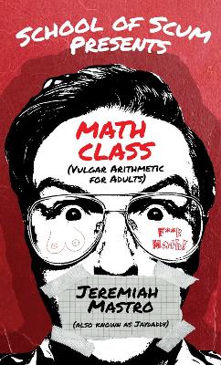 School of Scum Presents: Math Class: (Vulgar Arithmetic for Adults) book