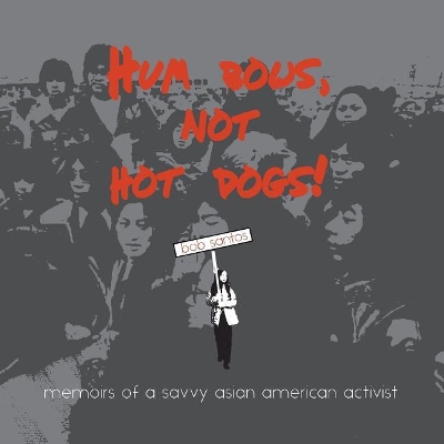 Hum Bows, Not Hot Dogs: Memoirs of a Savvy Asian American Activist book