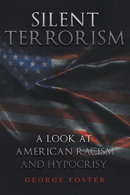 Silent Terrorism a Look at American Racism and Hypocrisy book