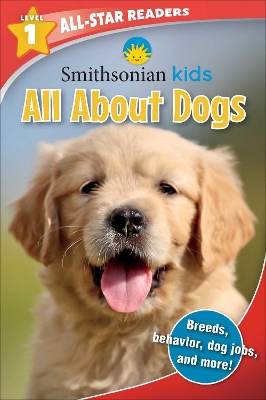 Smithsonian Kids All-Star Readers: All About Dogs Level 1 (Library Binding) book