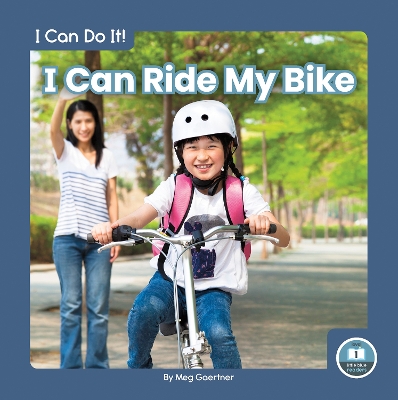 I Can Do It! I Can Ride My Bike by Meg Gaertner