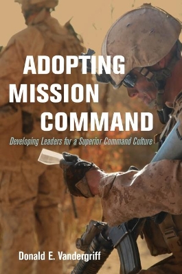 Adopting Mission Command: Developing Leaders for a Superior Command Culture book