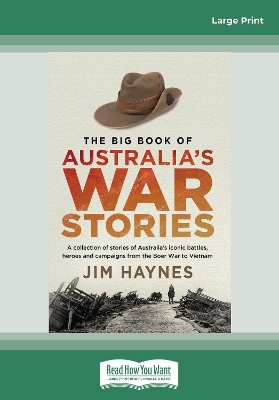 The Big Book of Australia's War Stories: A collection of stories of Australia's iconic battles and campaigns from the Boer War to Vietnam by Jim Haynes