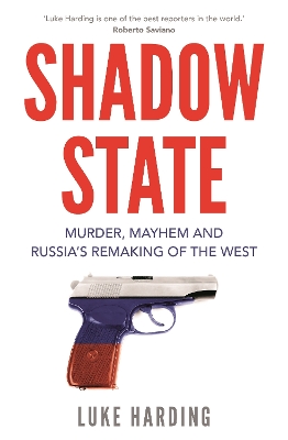 Shadow State: Murder, Mayhem and Russia’s Remaking of the West book