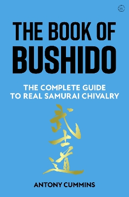 The Book of Bushido: The Complete Guide to Real Samurai Chivalry book