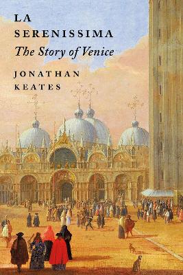 La Serenissima: The Story of Venice book