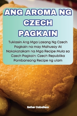 Ang Aroma Ng Czech Pagkain book