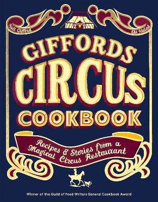 Giffords Circus Cookbook: Recipes and Stories From a Magical Circus Restaurant book
