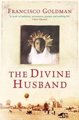 The Divine Husband by Francisco Goldman