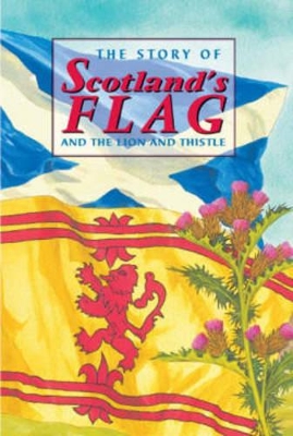 Story of Scotland's Flag and the Lion and Thistle book