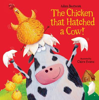 Chicken That Hatched a Cow! by Adam Bestwick