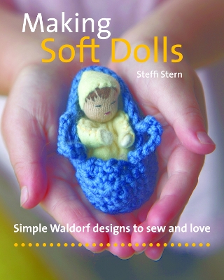 Making Soft Dolls: Simple Waldorf designs to sew and love book