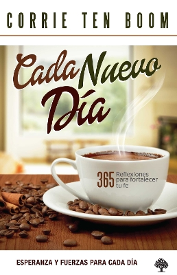 Cada nuevo día: 365 reflexiones para fortalecer tu fe / Each New Day: 365 Reflec tions to Strengthen Your Faith by Corrie Ten Boom