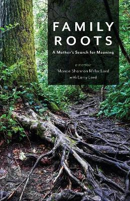 Family Roots by Marian Shannon Miller Lord