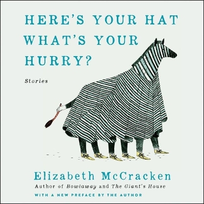 Here's Your Hat What's Your Hurry: Stories by Elizabeth McCracken