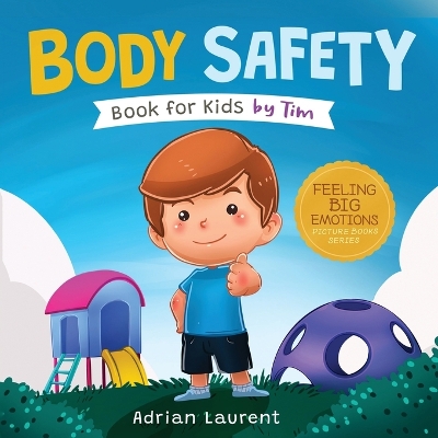 Body Safety Book for Kids by Tim: Learn Through Story about Safety Circles, Private Parts, Confidence, Personal Space Bubbles, Safe Touching, Consent and Respect for Children by Adrian Laurent
