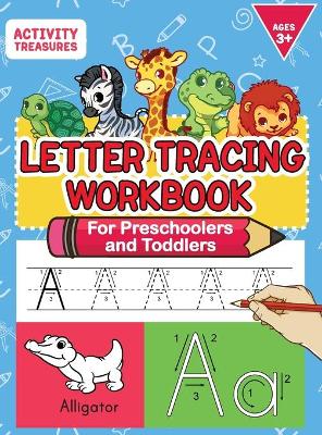 Letter Tracing Workbook For Preschoolers And Toddlers: A Fun ABC Practice Workbook To Learn The Alphabet For Preschoolers And Kindergarten Kids! Lots Of Writing Practice And Letter Tracing For Ages 3-5 book