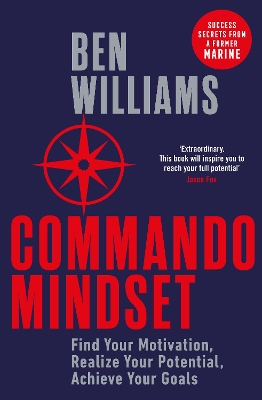 Commando Mindset: Find Your Motivation, Realize Your Potential, Achieve Your Goals book