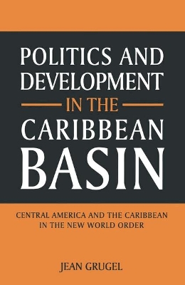 Politics and Development in the Caribbean Basin by Jean Grugel