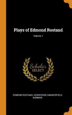 Plays of Edmond Rostand; Volume 1 book