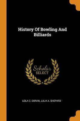 History Of Bowling And Billiards by Leila C Doran