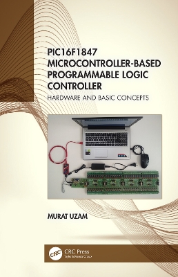 PIC16F1847 Microcontroller-Based Programmable Logic Controller: Hardware and Basic Concepts book