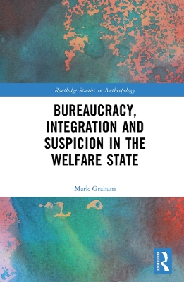 Bureaucracy, Integration and Suspicion in the Welfare State by Mark Graham