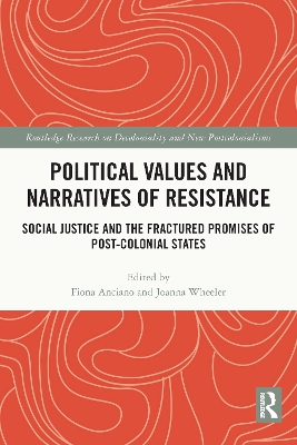Political Values and Narratives of Resistance: Social Justice and the Fractured Promises of Post-colonial States by Fiona Anciano