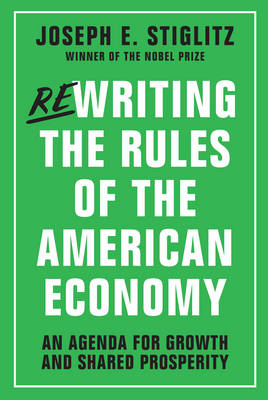 Rewriting the Rules of the American Economy by Joseph E. Stiglitz