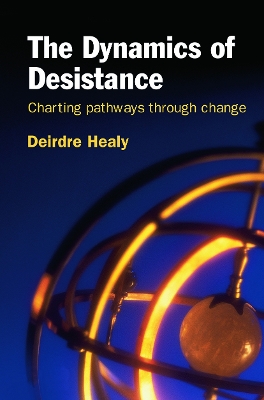 The Dynamics of Desistance by Deirdre Healy