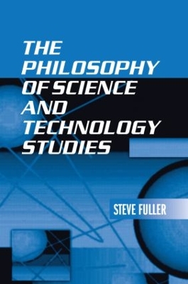 The Philosophy of Science and Technology Studies by Steve Fuller