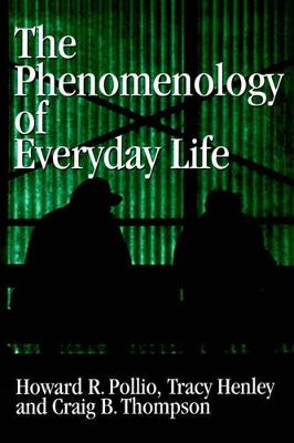 The Phenomenology of Everyday Life by Howard R. Pollio