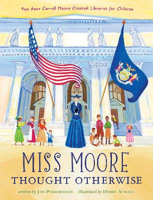 Miss Moore Thought Otherwise: How Anne Carroll Moore Created Libraries for Children book