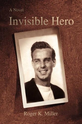 Invisible Hero by Roger K Miller