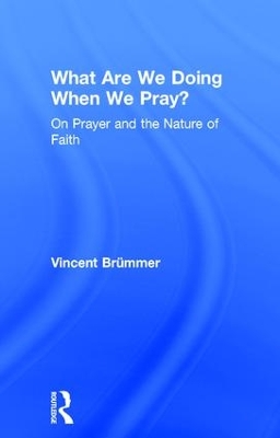 What Are We Doing When We Pray? by Vincent Brümmer