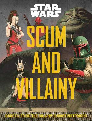 Scum and Villainy (Star Wars): Case Files on the Galaxy's Most Notorious book