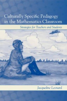 Culturally Specific Pedagogy in the Mathematics Classroom by Jacqueline Leonard