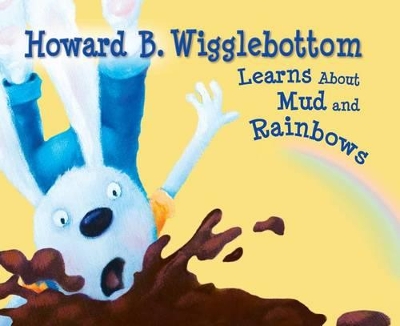 Howard B. Wigglebottom Learns about Mud and Rainbows book