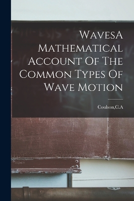 WavesA Mathematical Account Of The Common Types Of Wave Motion book