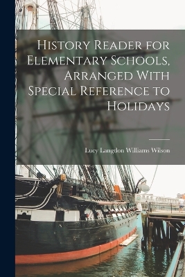 History Reader for Elementary Schools, Arranged With Special Reference to Holidays book