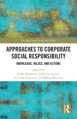 Approaches to Corporate Social Responsibility: Knowledge, Values, and Actions by Stefan Markovic