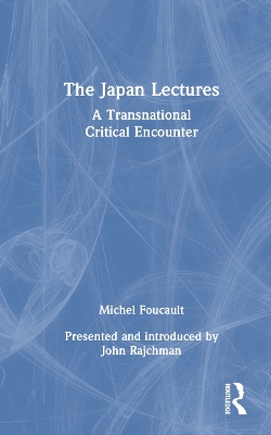 The Japan Lectures: A Transnational Critical Encounter by Michel Foucault