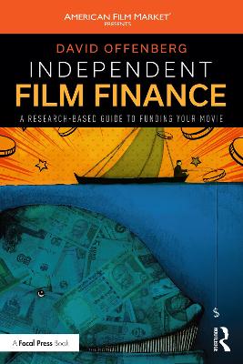 Independent Film Finance: A Research-Based Guide to Funding Your Movie by David Offenberg