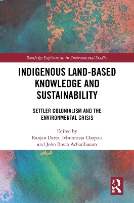 Indigenous Land-Based Knowledge and Sustainability: Settler Colonialism and the Environmental Crisis book