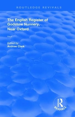 English Register of Godstow Nunnery, Near Oxford: Part II by Andrew Clark