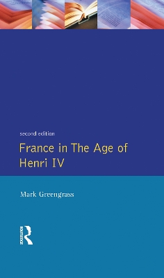 France in the Age of Henri IV by Mark Greengrass