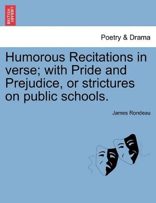Humorous Recitations in Verse; With Pride and Prejudice, or Strictures on Public Schools. book