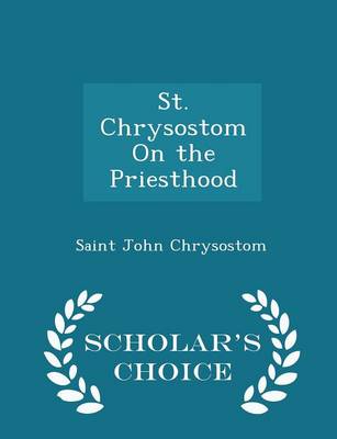 St. Chrysostom on the Priesthood - Scholar's Choice Edition book